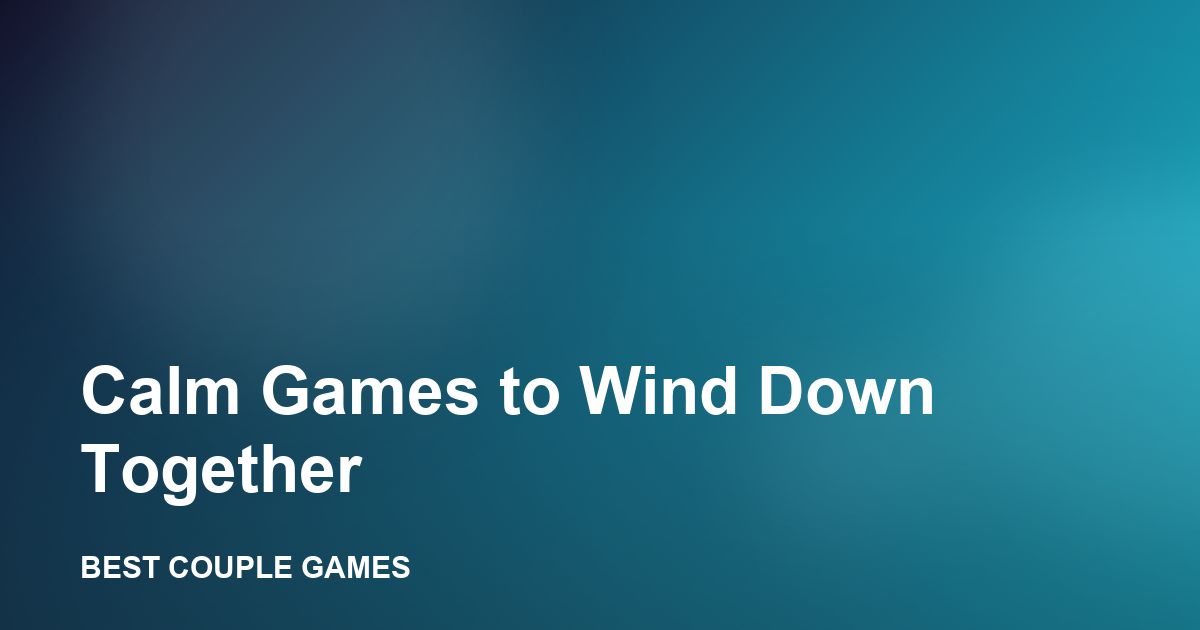 A quiet evening with a calm mobile game for two